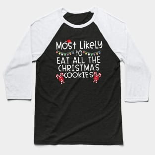 Most Likely Eat All Christmas Cookies Baseball T-Shirt